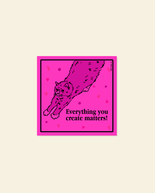 Everything You Create Pink Sticker