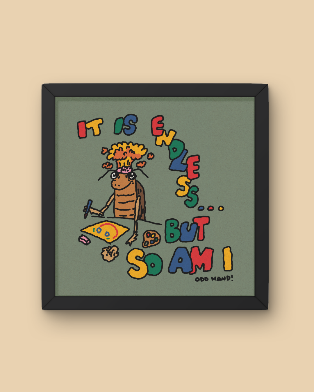 Endless, But So Am I Print