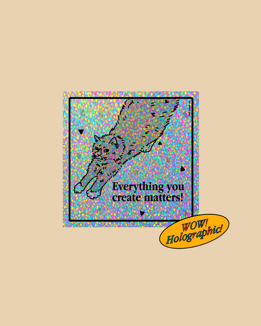 Everything You Create Matters! Silver Holographic Sticker