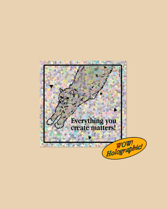 Everything You Create Matters! Silver Holographic Square Sticker