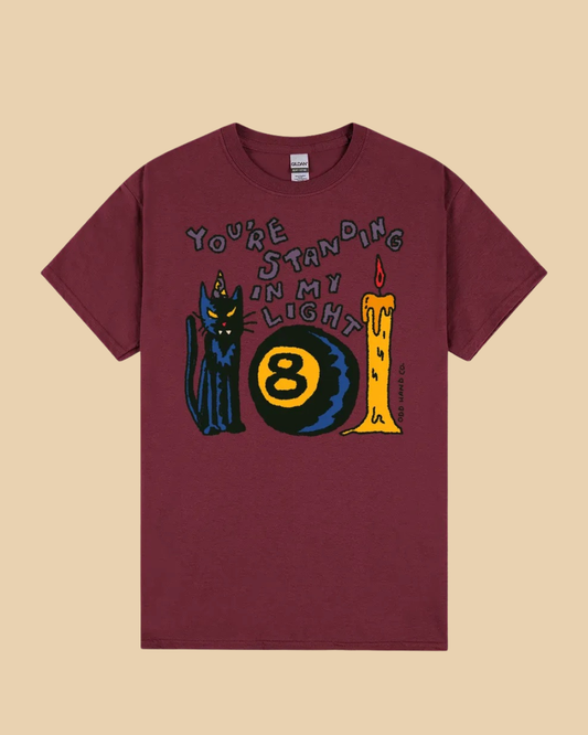 You're Standing in My Light T-Shirt