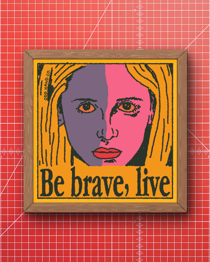 Be Brave, Live Print
