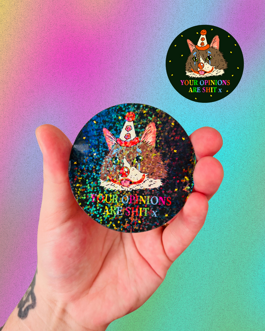 Your Opinions are Sh*t Holographic Sticker