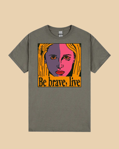 Be Brave, Live T-Shirt