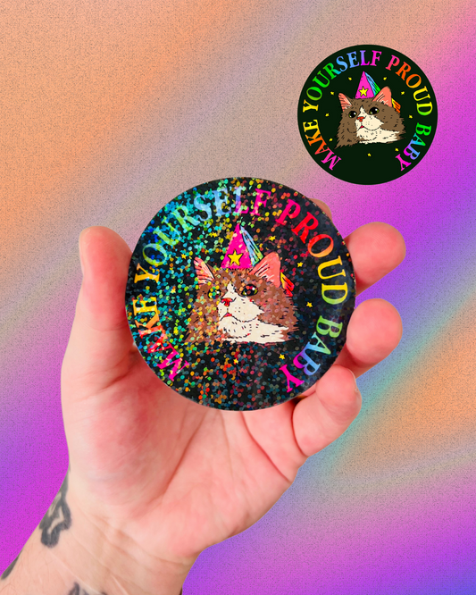 Make Yourself Proud Baby Holographic Sticker