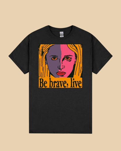 Be Brave, Live T-Shirt