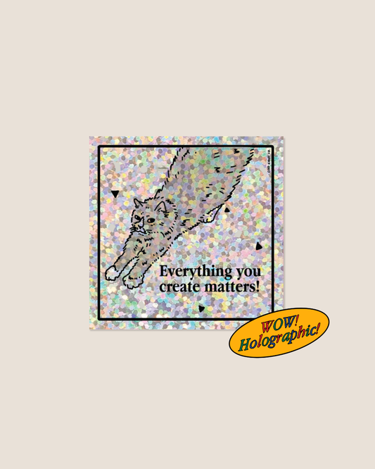 Everything You Create Matters! Silver Holographic Square Sticker