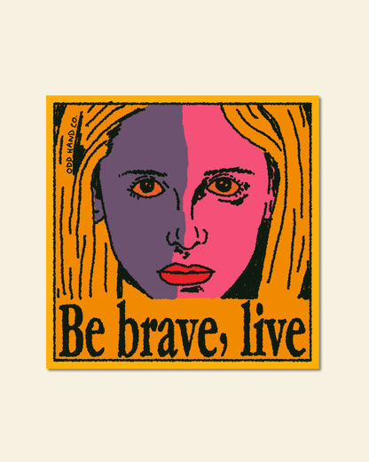 Be Brave, Live Print