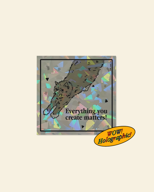 Everything You Create Sticker