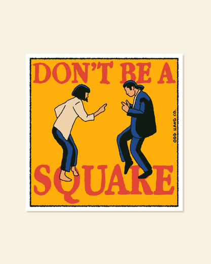 Don't Be A Square Print