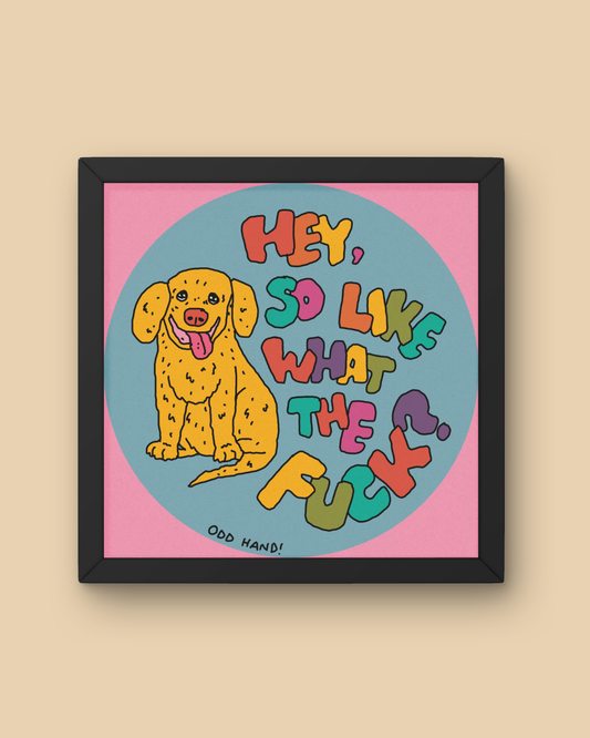 Hey, So Like... Print