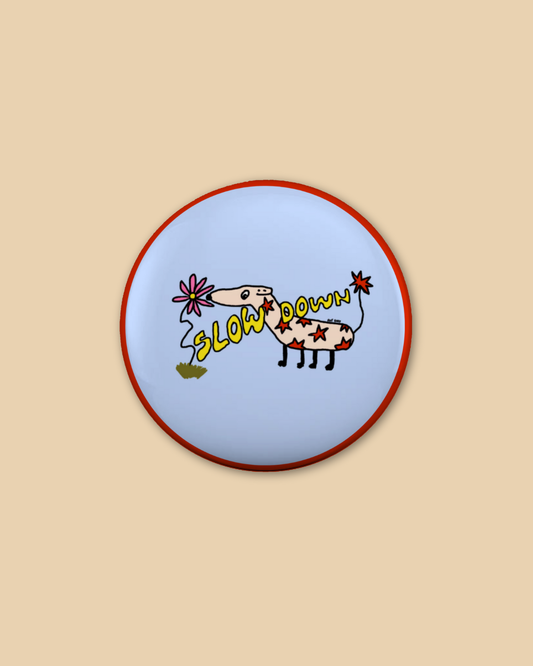 Slow Down 6cm Badge (By Rat Baby)