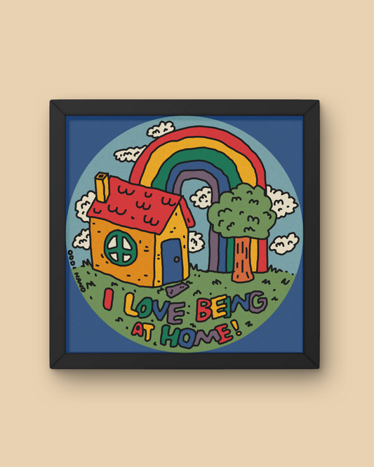 I Love Being At Home Print