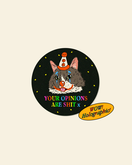 Your Opinions are Sh*t Holographic Sticker