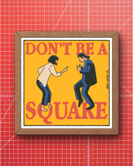 Don't Be A Square Print