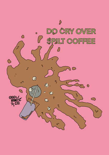 Do Cry Over Split Coffee