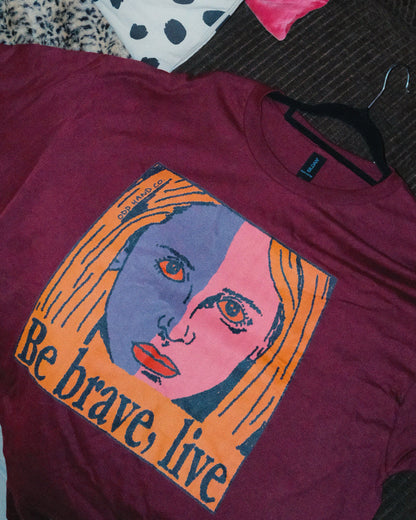 Be Brave, Live T-Shirt